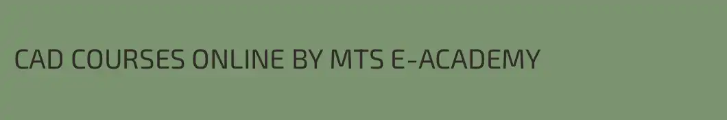 CAD COURSES ONLINE BY MTS E-ACADEMY
